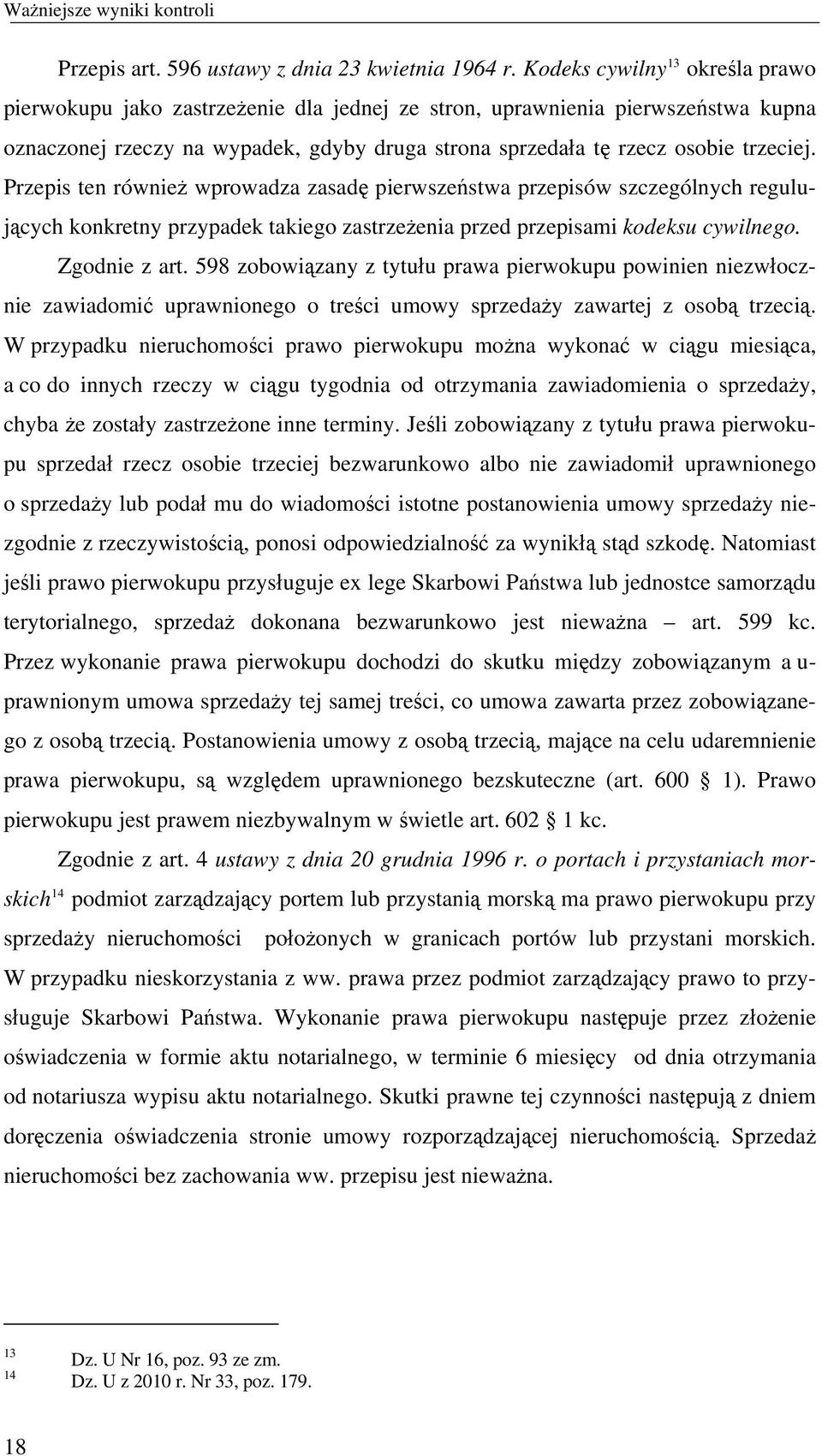 Przepis ten również wprowadza zasadę pierwszeństwa przepisów szczególnych regulujących konkretny przypadek takiego zastrzeżenia przed przepisami kodeksu cywilnego. Zgodnie z art.