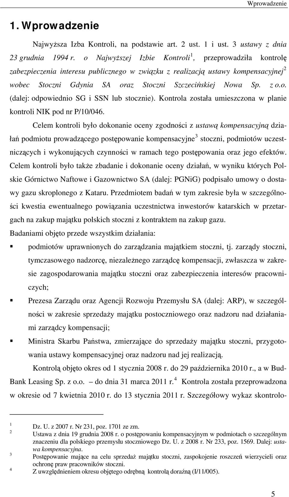 z o.o. (dalej: odpowiednio SG i SSN lub stocznie). Kontrola została umieszczona w planie kontroli NIK pod nr P/10/046.