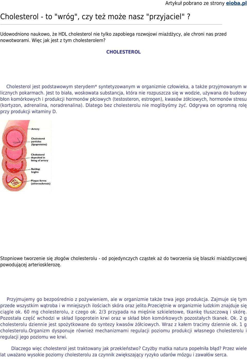 CHOLESTEROL Cholesterol jest podstawowym sterydem* syntetyzowanym w organizmie człowieka, a także przyjmowanym w licznych pokarmach.