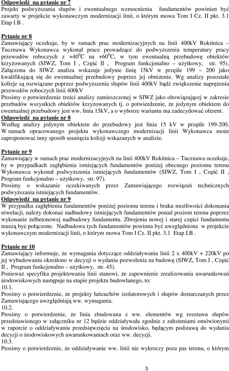 Pytanie nr 8 Zamawiający oczekuje, by w ramach prac modernizacyjnych na linii 400kV Rokitnica Tucznawa Wykonawca wykonał prace prowadzące do podwyŝszenia temperatury pracy przewodów roboczych z +40 0