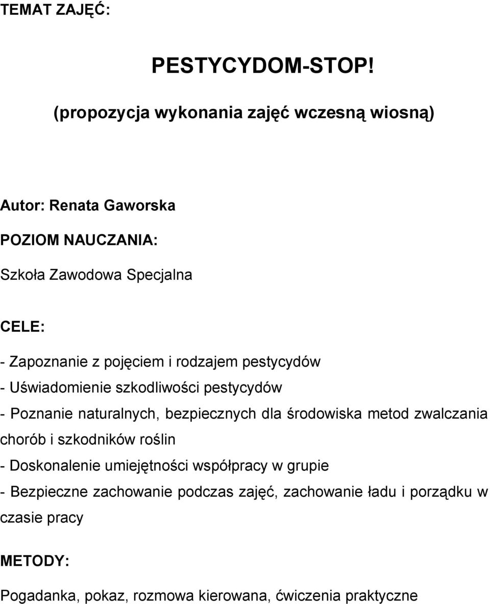 z pojęciem i rodzajem pestycydów - Uświadomienie szkodliwości pestycydów - Poznanie naturalnych, bezpiecznych dla środowiska metod