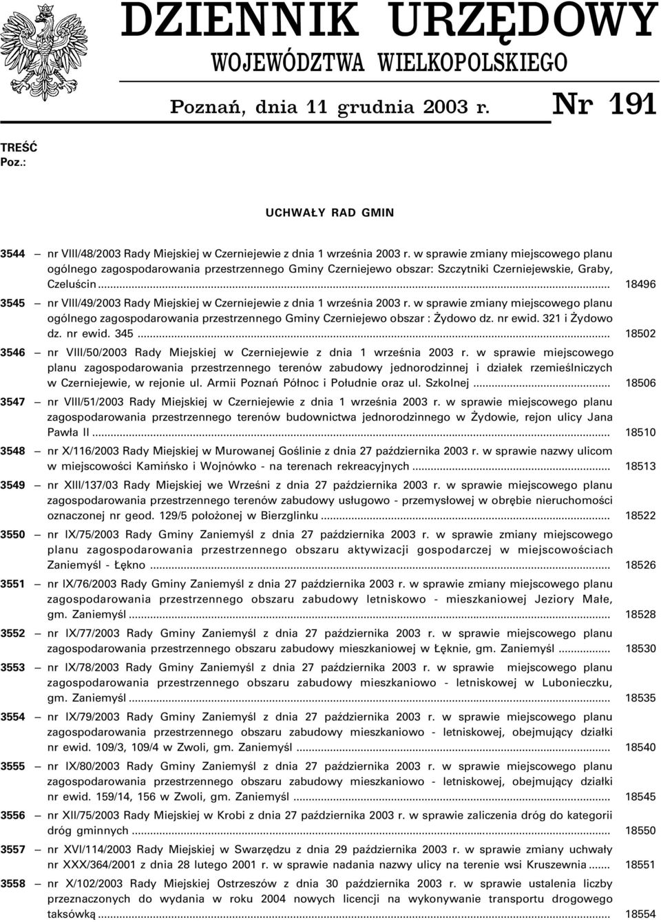 .. 18496 3545 nr VIII/49/2003 Rady Miejskiej w Czerniejewie z dnia 1 wrzeœnia 2003 r. w sprawie zmiany miejscowego planu ogólnego zagospodarowania przestrzennego Gminy Czerniejewo obszar : ydowo dz.