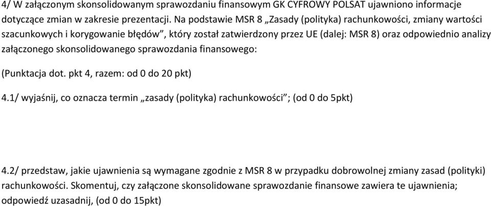 załączonego skonsolidowanego sprawozdania finansowego: (Punktacja dot. pkt 4, razem: od 0 do 20 pkt) 4.1/ wyjaśnij, co oznacza termin zasady (polityka) rachunkowości ; (od 0 do 5pkt) 4.