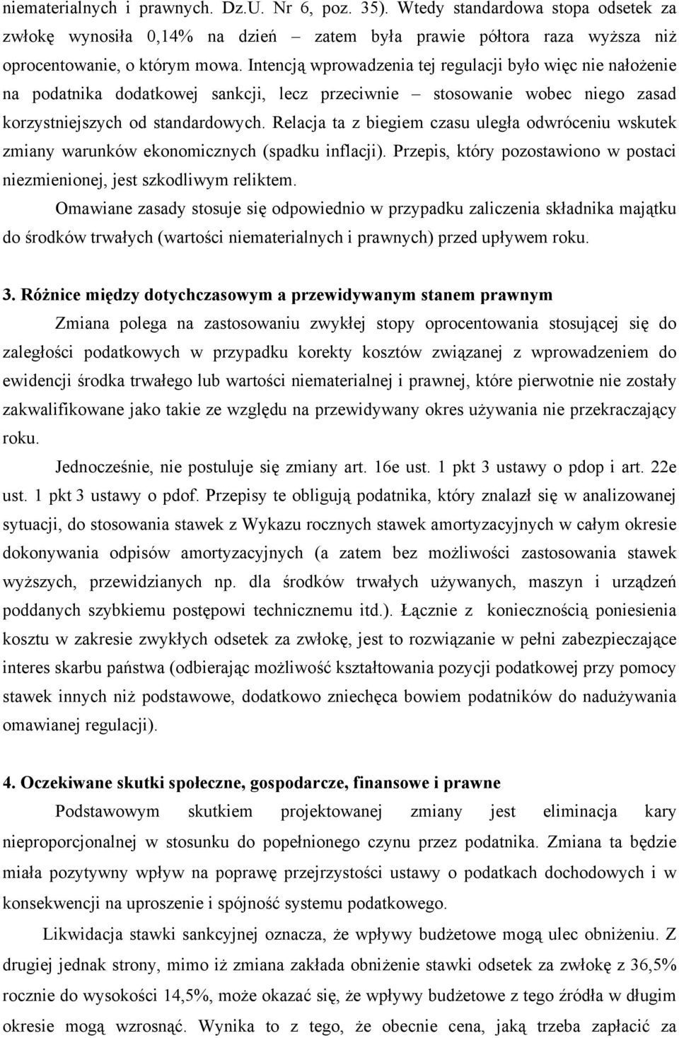 Relacja ta z biegiem czasu uległa odwróceniu wskutek zmiany warunków ekonomicznych (spadku inflacji). Przepis, który pozostawiono w postaci niezmienionej, jest szkodliwym reliktem.