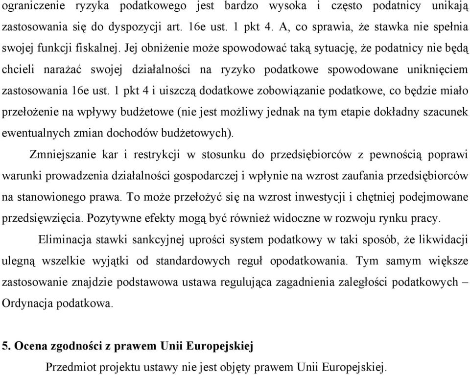 1 pkt 4 i uiszczą dodatkowe zobowiązanie podatkowe, co będzie miało przełożenie na wpływy budżetowe (nie jest możliwy jednak na tym etapie dokładny szacunek ewentualnych zmian dochodów budżetowych).