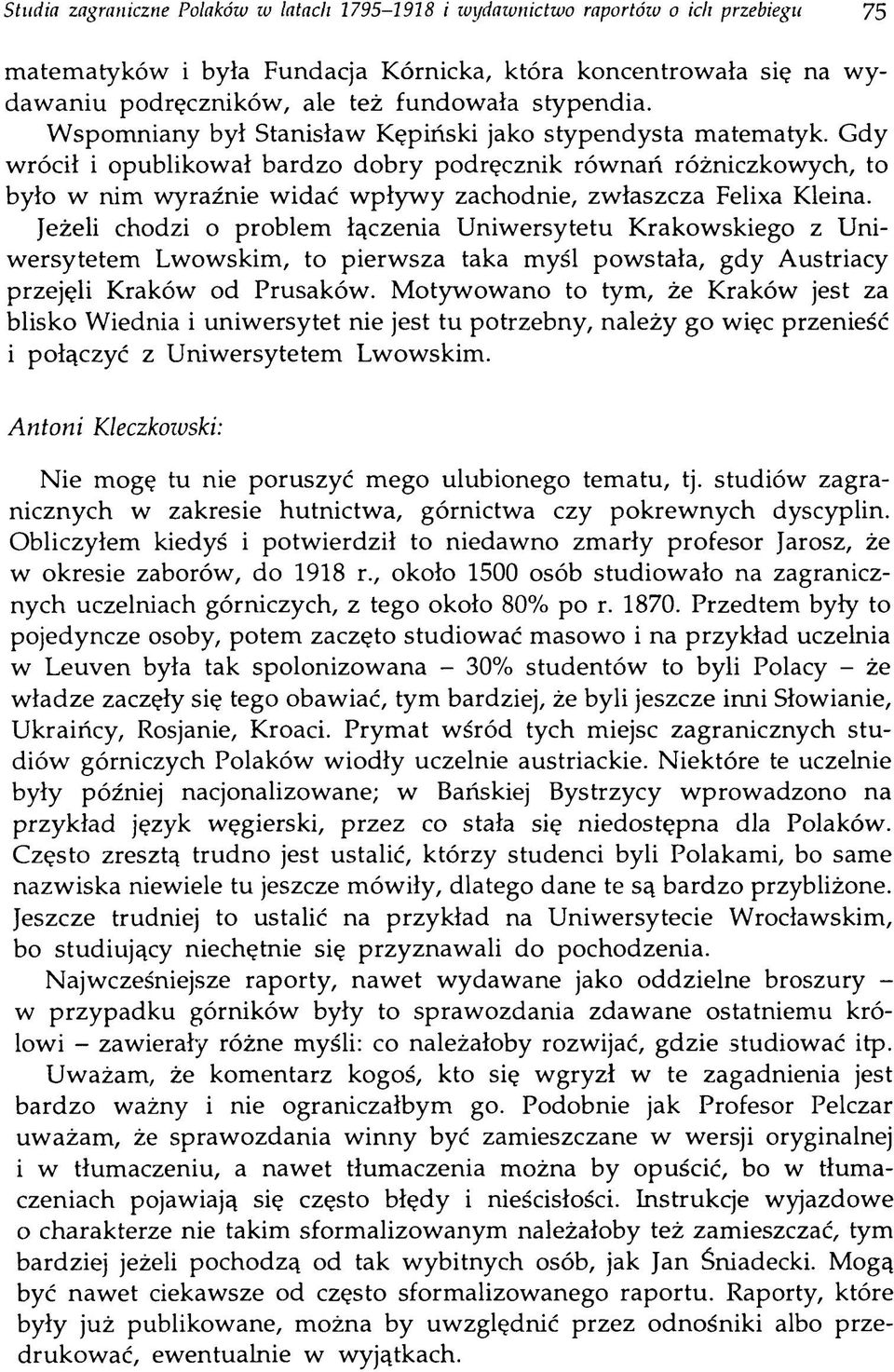 Gdy wrócił i opublikował bardzo dobry podręcznik równań różniczkowych, to było w nim wyraźnie widać wpływy zachodnie, zwłaszcza Felixa Kleina.