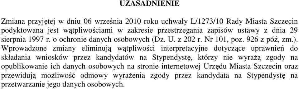 Wprowadzone zmiany eliminują wątpliwości interpretacyjne dotyczące uprawnień do składania wniosków przez kandydatów na Stypendystę, którzy nie wyraŝą zgody na