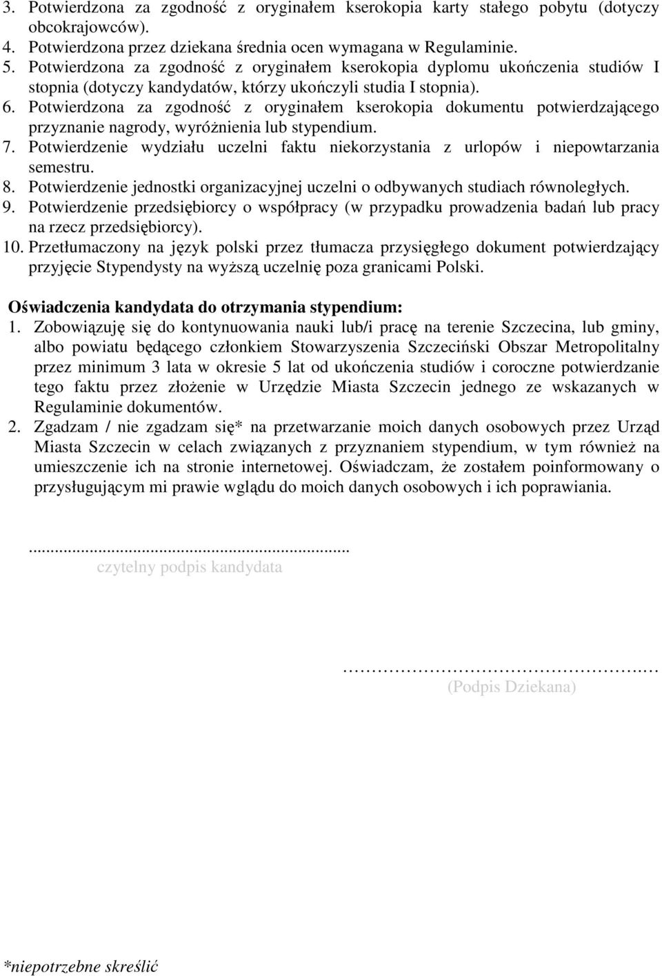 Potwierdzona za zgodność z oryginałem kserokopia dokumentu potwierdzającego przyznanie nagrody, wyróŝnienia lub stypendium. 7.