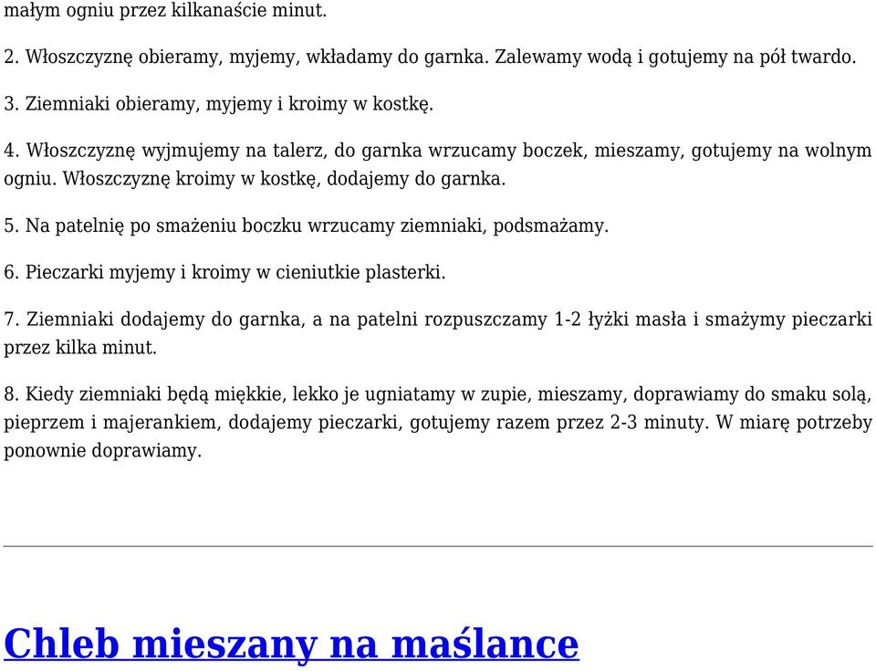 Na patelnię po smażeniu boczku wrzucamy ziemniaki, podsmażamy. 6. Pieczarki myjemy i kroimy w cieniutkie plasterki. 7.