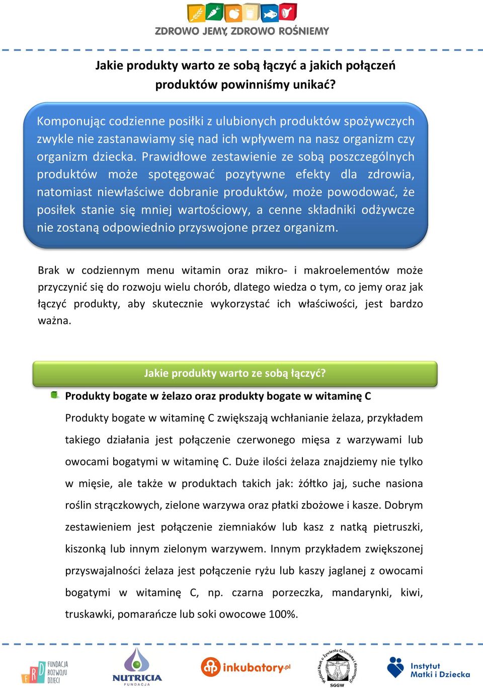 Prawidłowe zestawienie ze sobą poszczególnych produktów może spotęgować pozytywne efekty dla zdrowia, natomiast niewłaściwe dobranie produktów, może powodować, że posiłek stanie się mniej