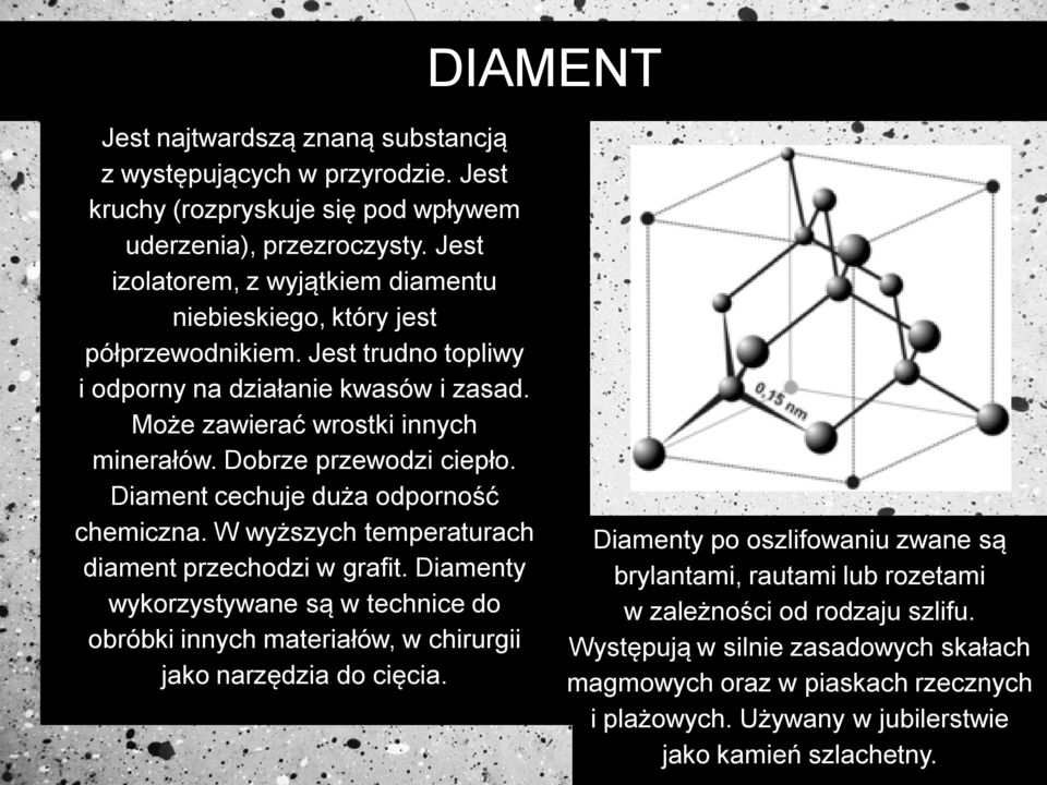 Dobrze przewodzi ciepło. Diament cechuje duża odporność chemiczna. W wyższych temperaturach diament przechodzi w grafit.