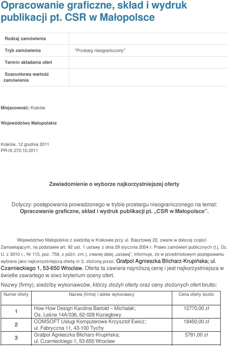 PR-IX.272.10.2011 Zawiadomienie o wyborze najkorzystniejszej oferty Dotyczy: postępowania prowadzonego w trybie przetargu nieograniczonego na temat:  CSR w Małopolsce.