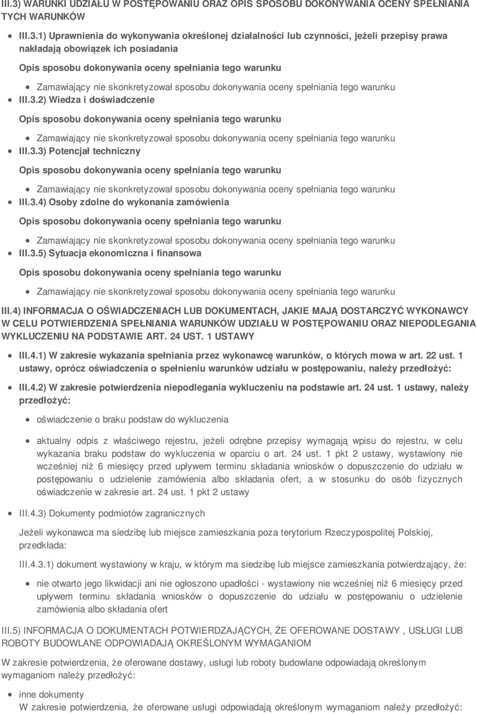 4) INFORMACJA O OŚWIADCZENIACH LUB DOKUMENTACH, JAKIE MAJĄ DOSTARCZYĆ WYKONAWCY W CELU POTWIERDZENIA SPEŁNIANIA WARUNKÓW UDZIAŁU W POSTĘPOWANIU ORAZ NIEPODLEGANIA WYKLUCZENIU NA PODSTAWIE ART. 24 UST.