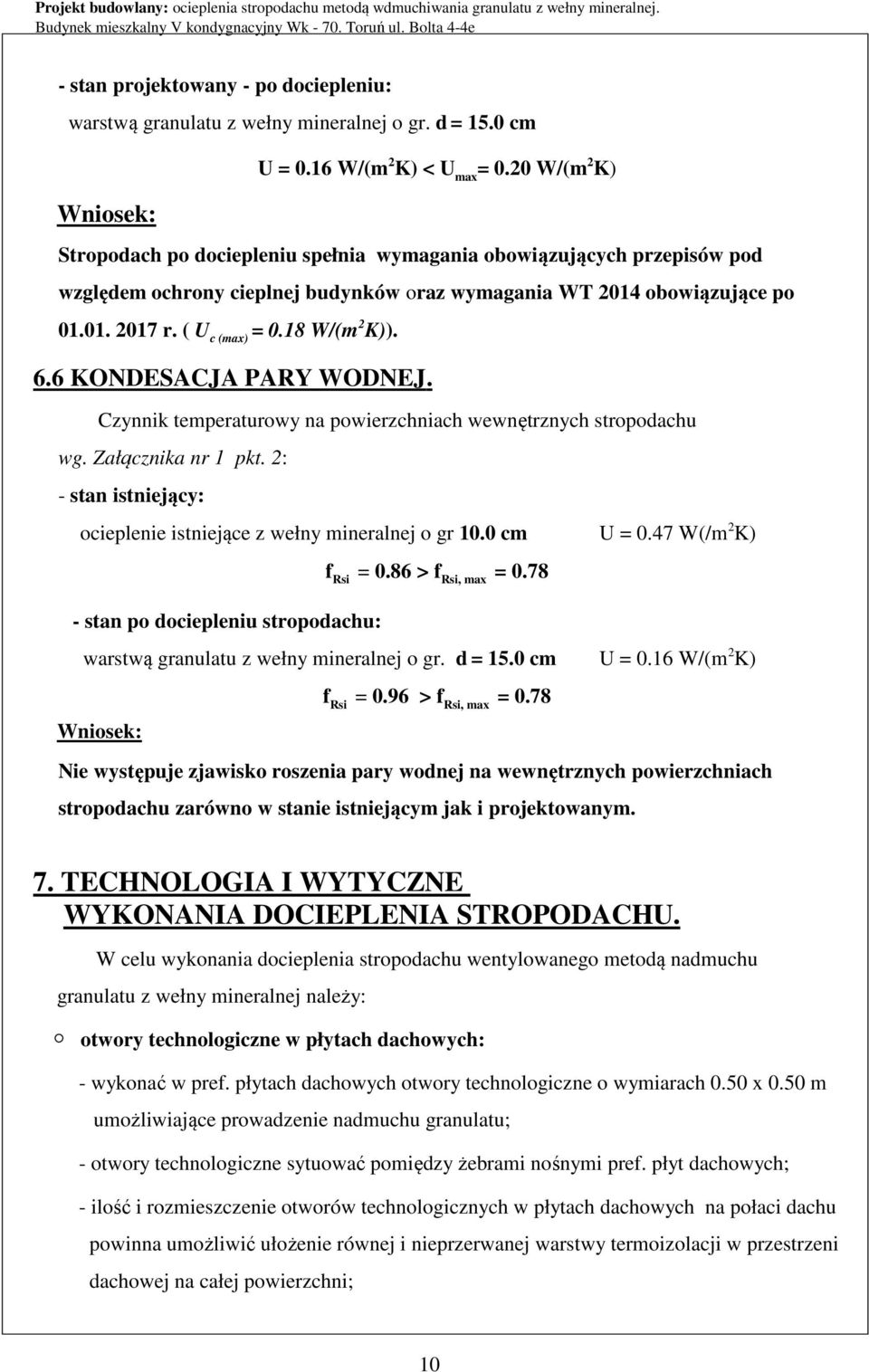 18 W/(m 2 K)). 6.6 KONDESACJA PARY WODNEJ. Czynnik temperaturowy na powierzchniach wewnętrznych stropodachu wg. Załącznika nr 1 pkt.