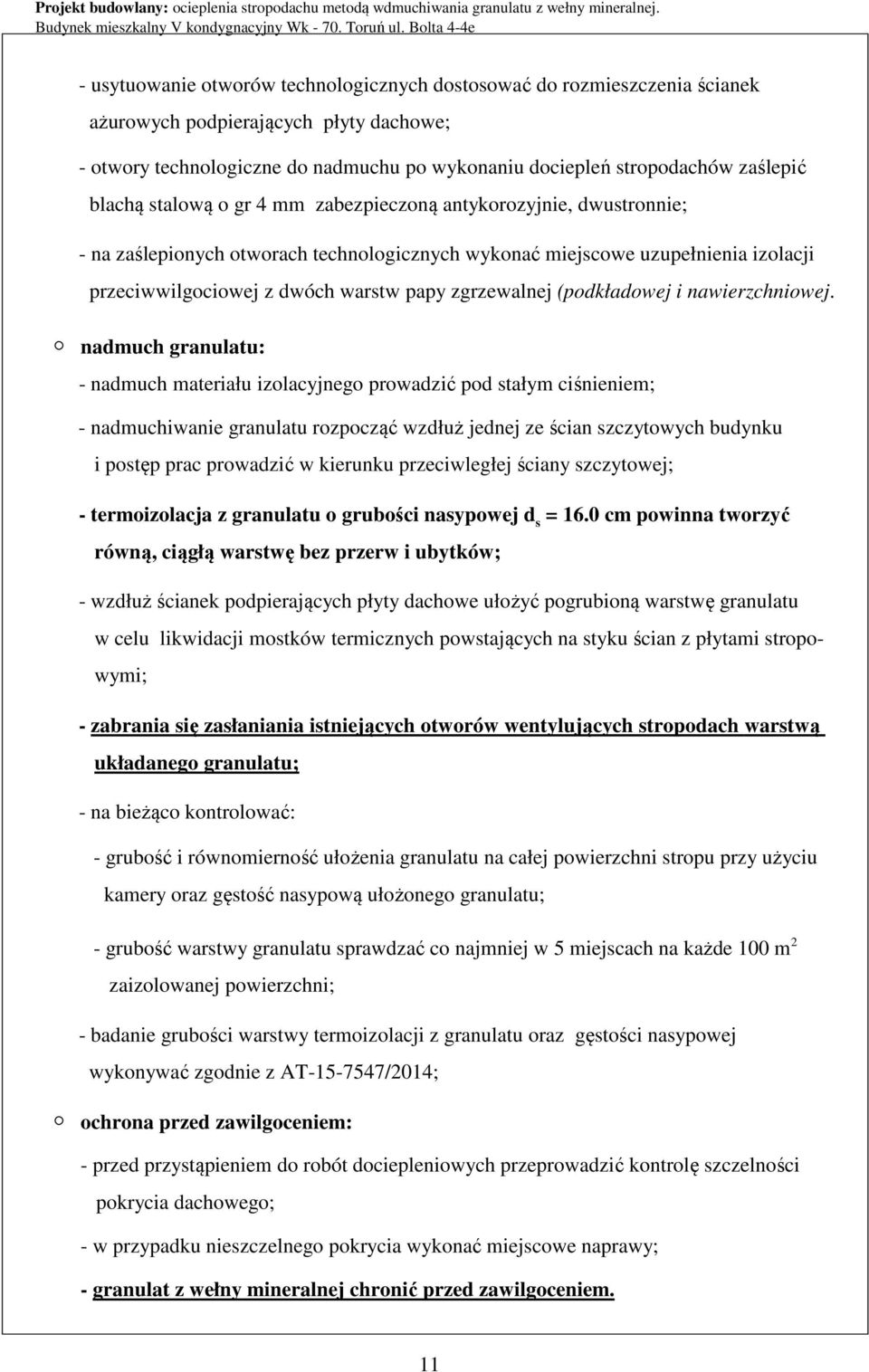 zaślepić blachą stalową o gr 4 mm zabezpieczoną antykorozyjnie, dwustronnie; - na zaślepionych otworach technologicznych wykonać miejscowe uzupełnienia izolacji przeciwwilgociowej z dwóch warstw papy