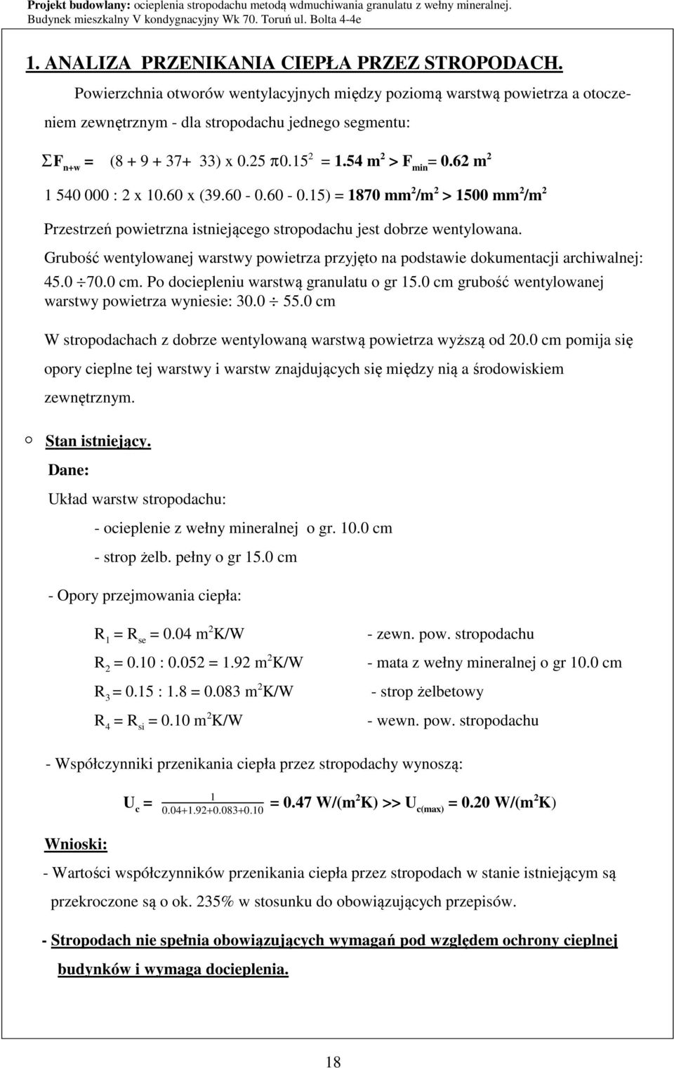 62 m 2 1 540 000 : 2 x 10.60 x (39.60-0.60-0.15) = 1870 mm 2 /m 2 > 1500 mm 2 /m 2 Przestrzeń powietrzna istniejącego stropodachu jest dobrze wentylowana.