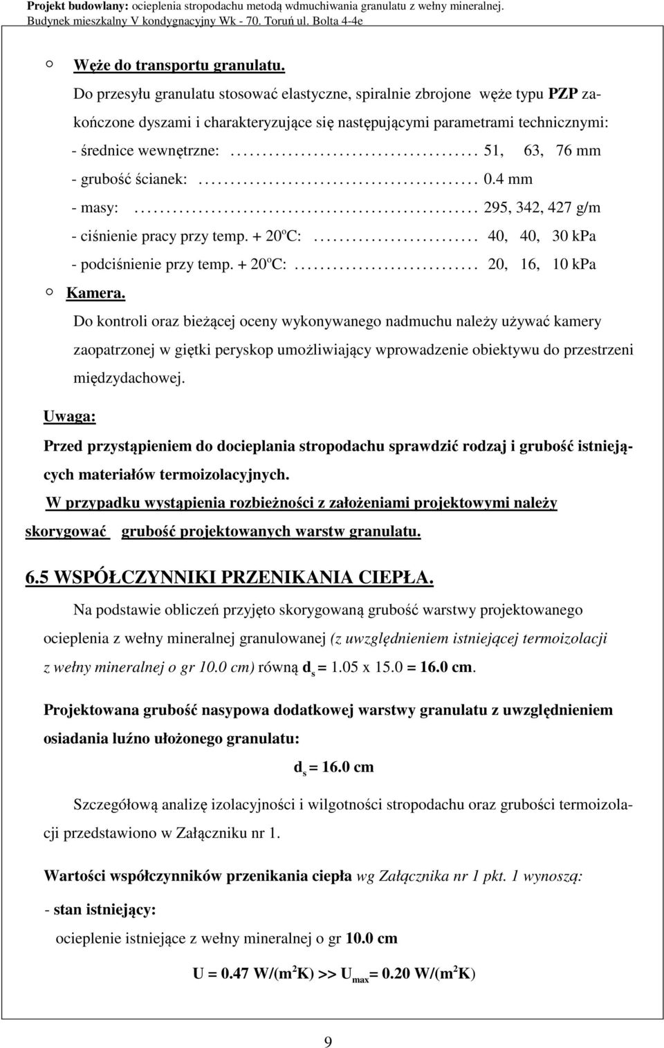 ...................................... 51, 63, 76 mm - grubość ścianek:............................................ 0.4 mm - masy:...................................................... 295, 342, 427 g/m - ciśnienie pracy przy temp.