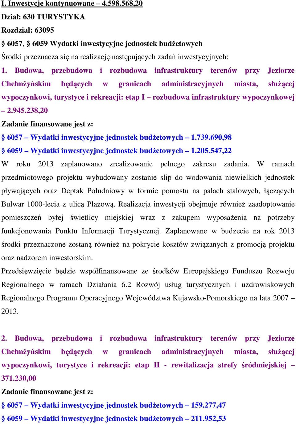 Budowa, przebudowa i rozbudowa infrastruktury terenów przy Jeziorze Chełmżyńskim będących w granicach administracyjnych miasta, służącej wypoczynkowi, turystyce i rekreacji: etap I rozbudowa