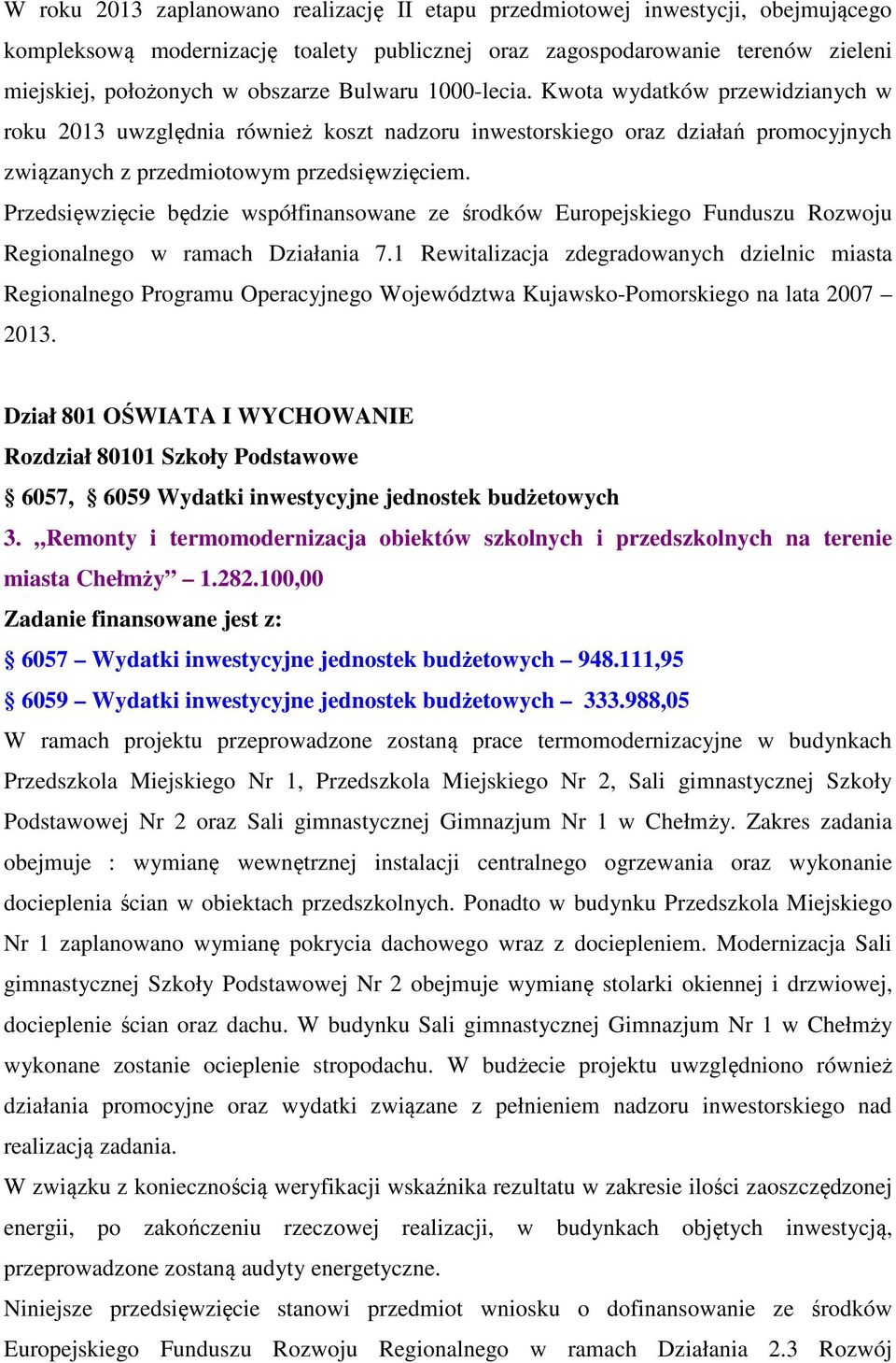 Przedsięwzięcie będzie współfinansowane ze środków Europejskiego Funduszu Rozwoju Regionalnego w ramach Działania 7.