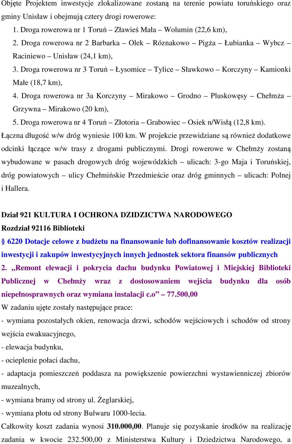 Droga rowerowa nr 3a Korczyny Mirakowo Grodno Pluskowęsy Chełmża Grzywna Mirakowo (20 km), 5. Droga rowerowa nr 4 Toruń Złotoria Grabowiec Osiek n/wisłą (12,8 km).