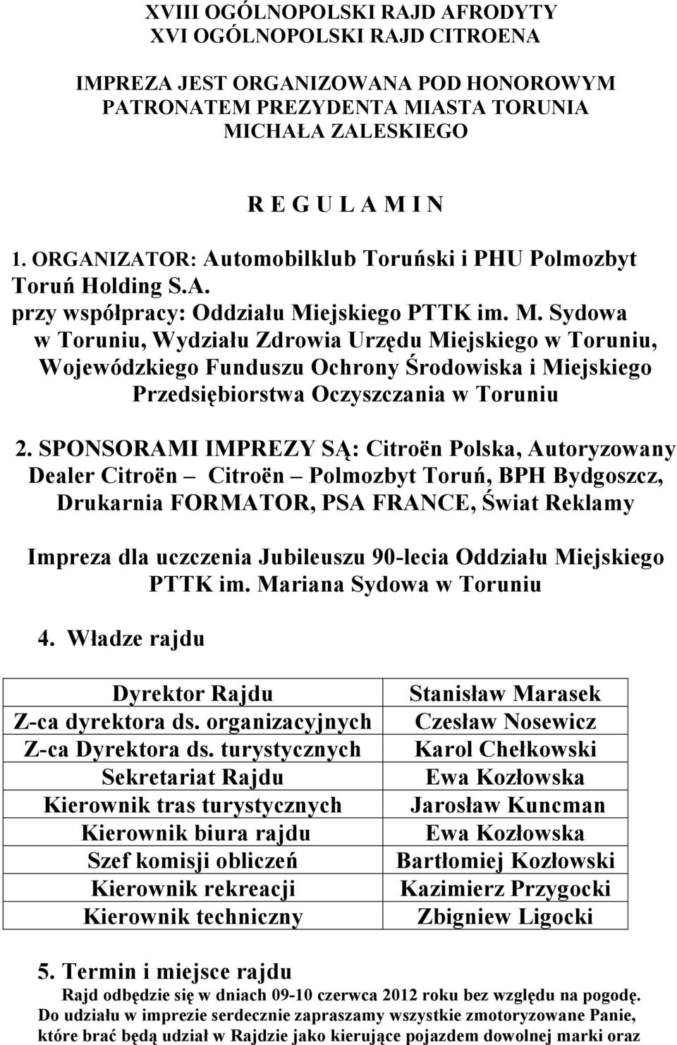 ejskiego PTTK im. M. Sydowa w Toruniu, Wydziału Zdrowia Urzędu Miejskiego w Toruniu, Wojewódzkiego Funduszu Ochrony Środowiska i Miejskiego Przedsiębiorstwa Oczyszczania w Toruniu 2.