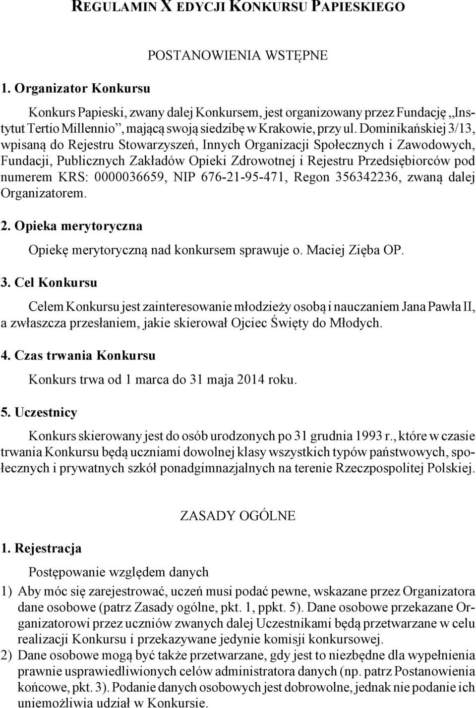 Dominikańskiej 3/13, wpisaną do Rejestru Stowarzyszeń, Innych Organizacji Społecznych i Zawodowych, Fundacji, Publicznych Zakładów Opieki Zdrowotnej i Rejestru Przedsiębiorców pod numerem KRS: