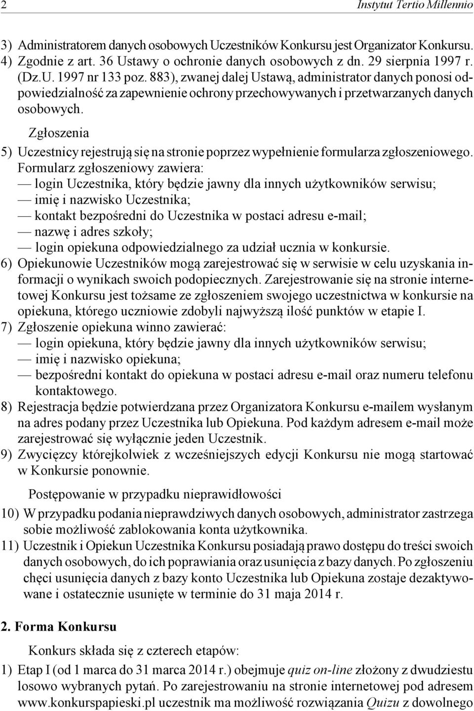 Zgłoszenia 5) Uczestnicy rejestrują się na stronie poprzez wypełnienie formularza zgłoszeniowego.