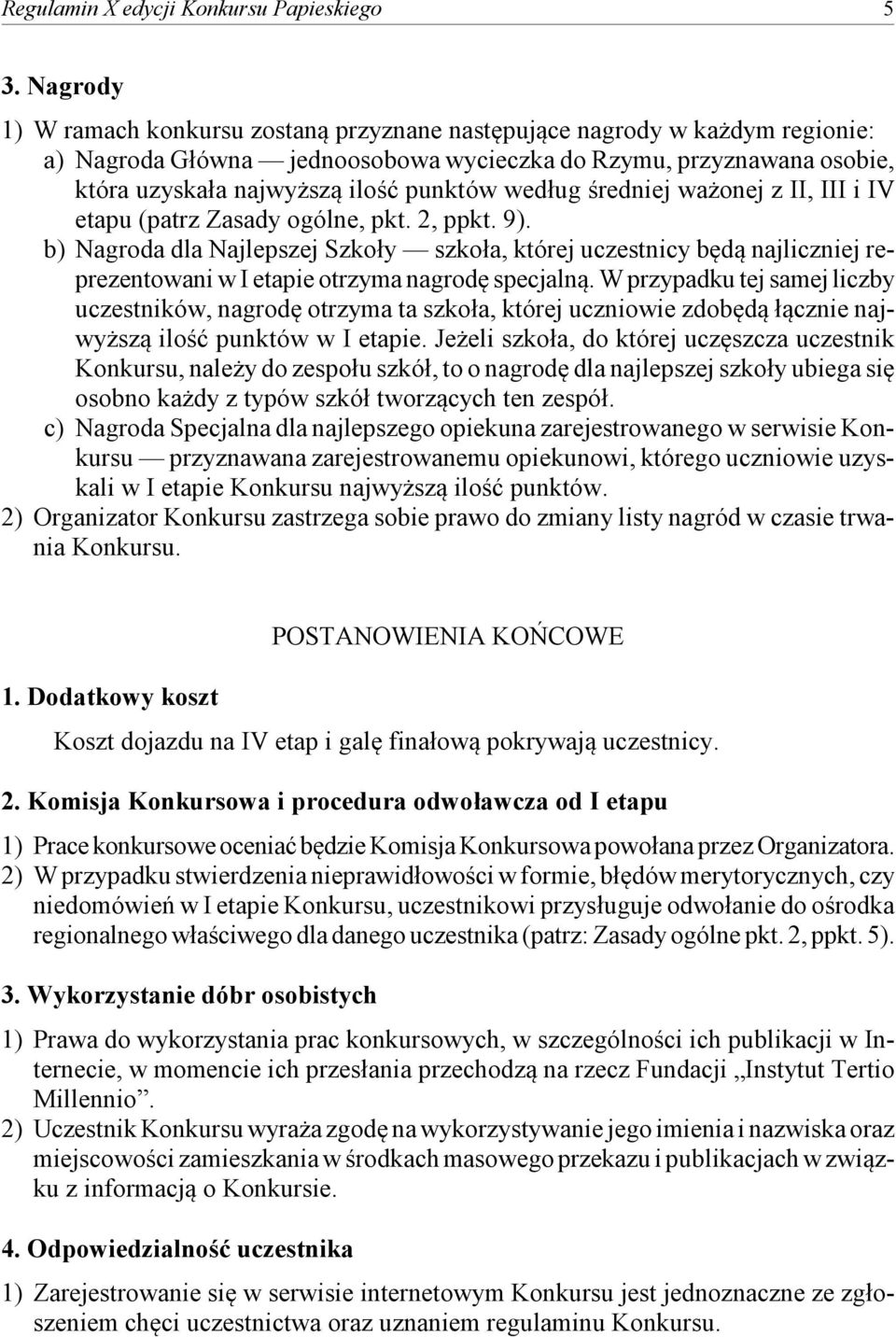 według średniej ważonej z II, III i IV etapu (patrz Zasady ogólne, pkt. 2, ppkt. 9).