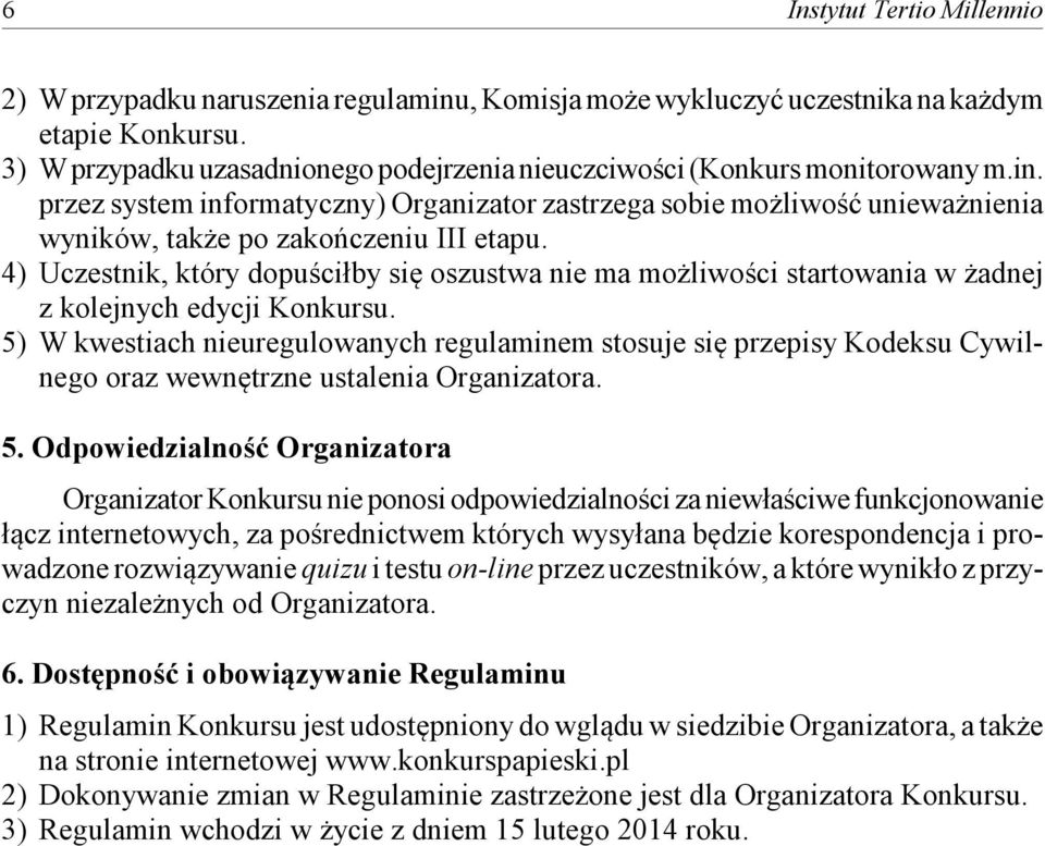 przez system informatyczny) Organizator zastrzega sobie możliwość unieważnienia wyników, także po zakończeniu III etapu.
