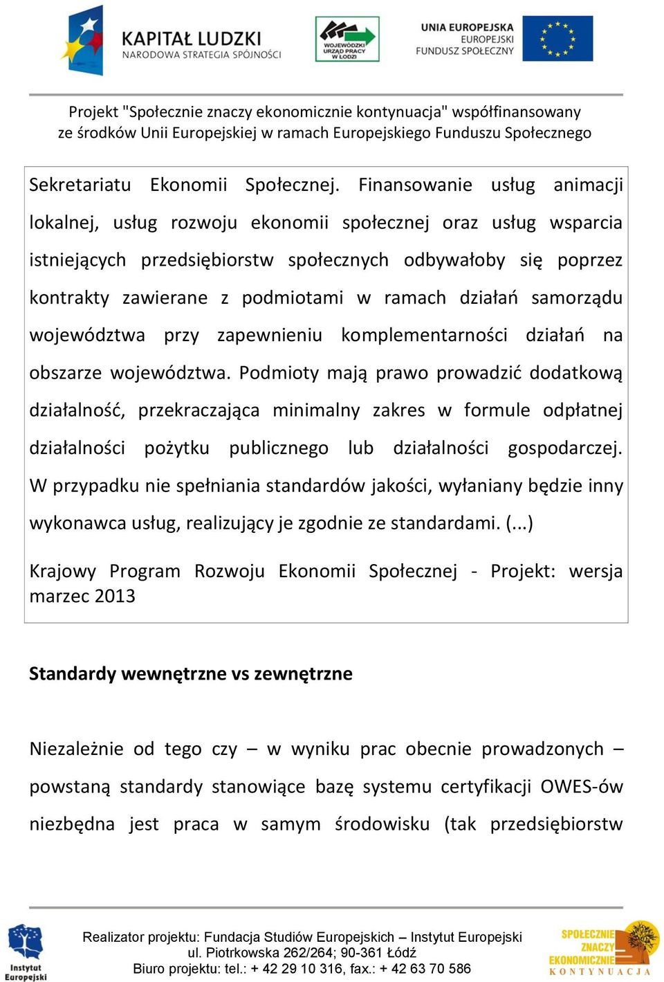 działań samorządu województwa przy zapewnieniu komplementarności działań na obszarze województwa.