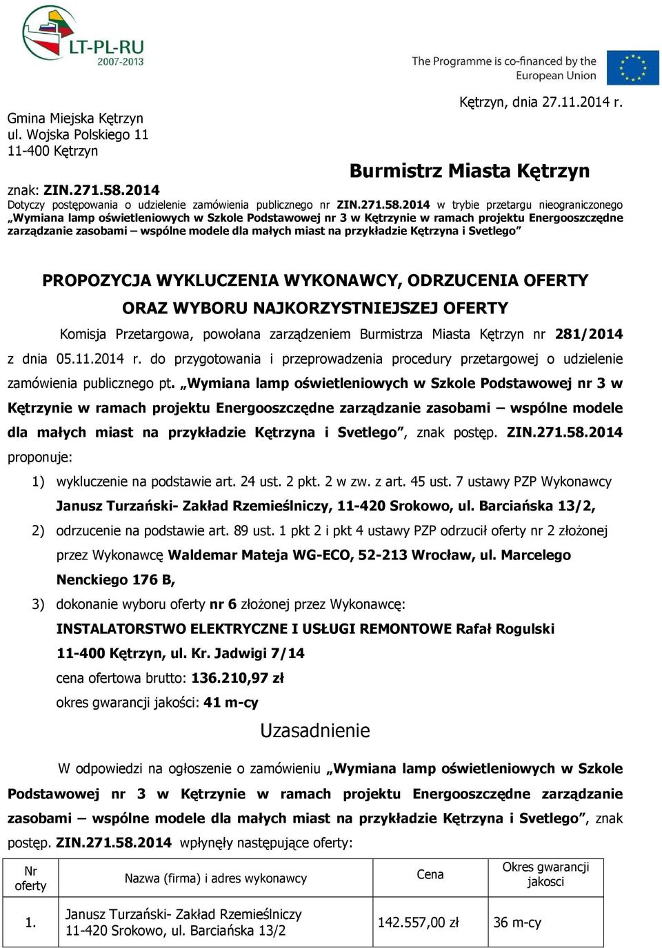 2014 w trybie przetargu nieograniczonego Wymiana lamp oświetleniowych w Szkole Podstawowej nr 3 w Kętrzynie w ramach projektu Energooszczędne zarządzanie zasobami wspólne modele dla małych miast na