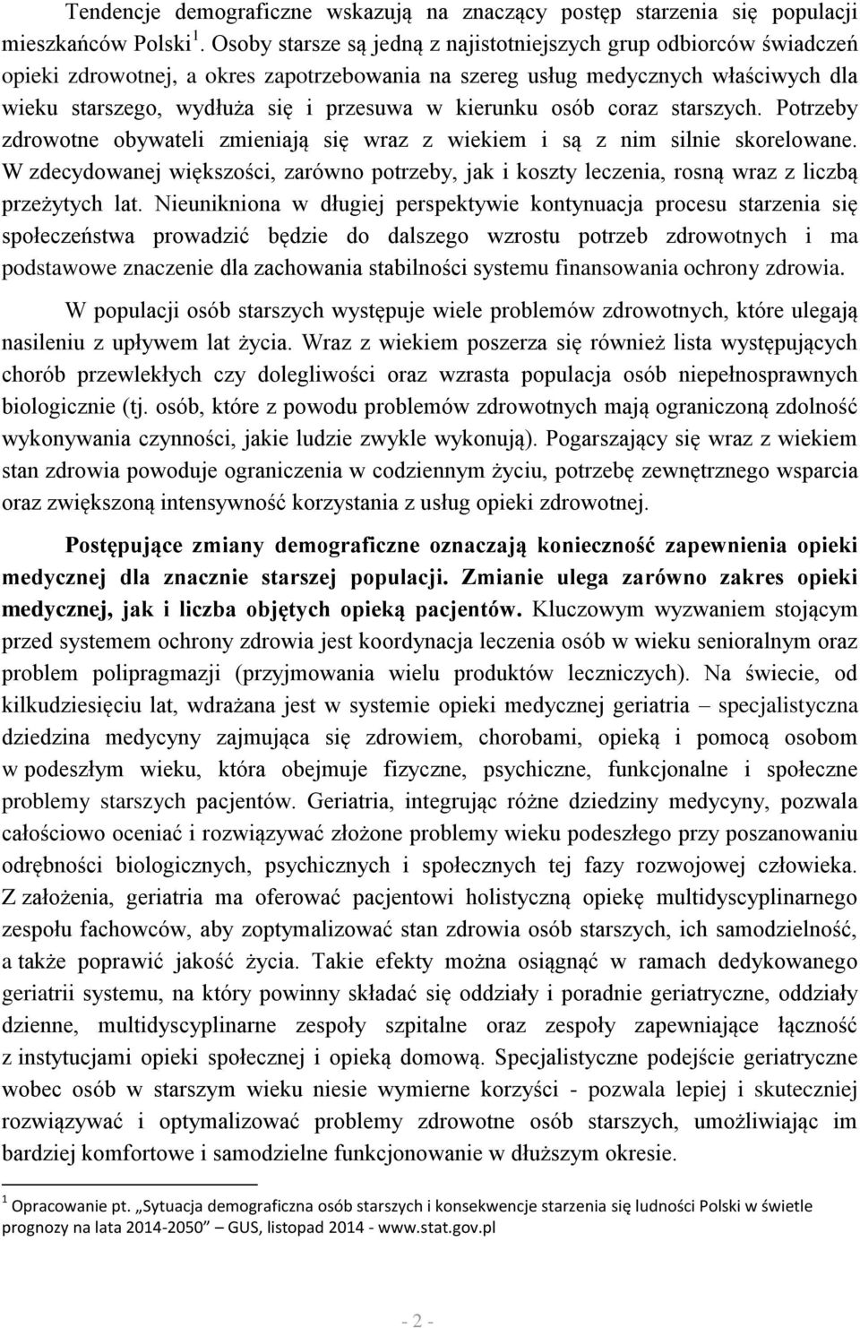 kierunku osób coraz starszych. Potrzeby zdrowotne obywateli zmieniają się wraz z wiekiem i są z nim silnie skorelowane.