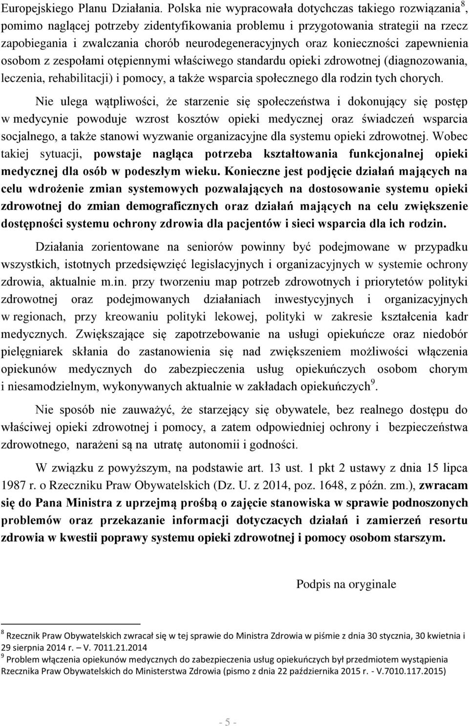 oraz konieczności zapewnienia osobom z zespołami otępiennymi właściwego standardu opieki zdrowotnej (diagnozowania, leczenia, rehabilitacji) i pomocy, a także wsparcia społecznego dla rodzin tych