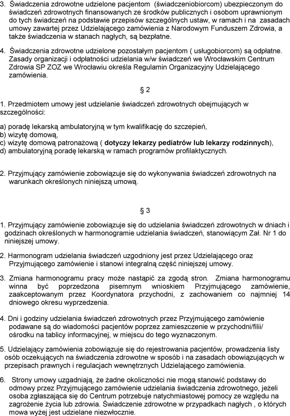 Świadczenia zdrowotne udzielone pozostałym pacjentom ( usługobiorcom) są odpłatne.