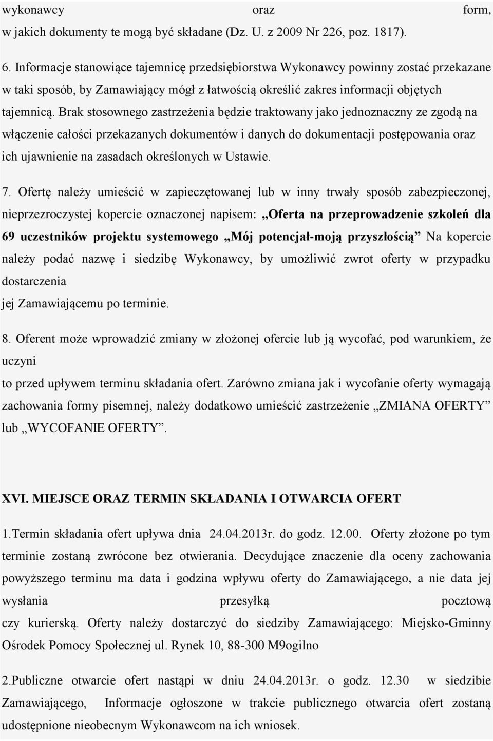 Brak stosownego zastrzeżenia będzie traktowany jako jednoznaczny ze zgodą na włączenie całości przekazanych dokumentów i danych do dokumentacji postępowania oraz ich ujawnienie na zasadach