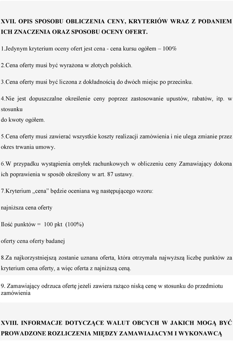 Nie jest dopuszczalne określenie ceny poprzez zastosowanie upustów, rabatów, itp. w stosunku do kwoty ogółem. 5.