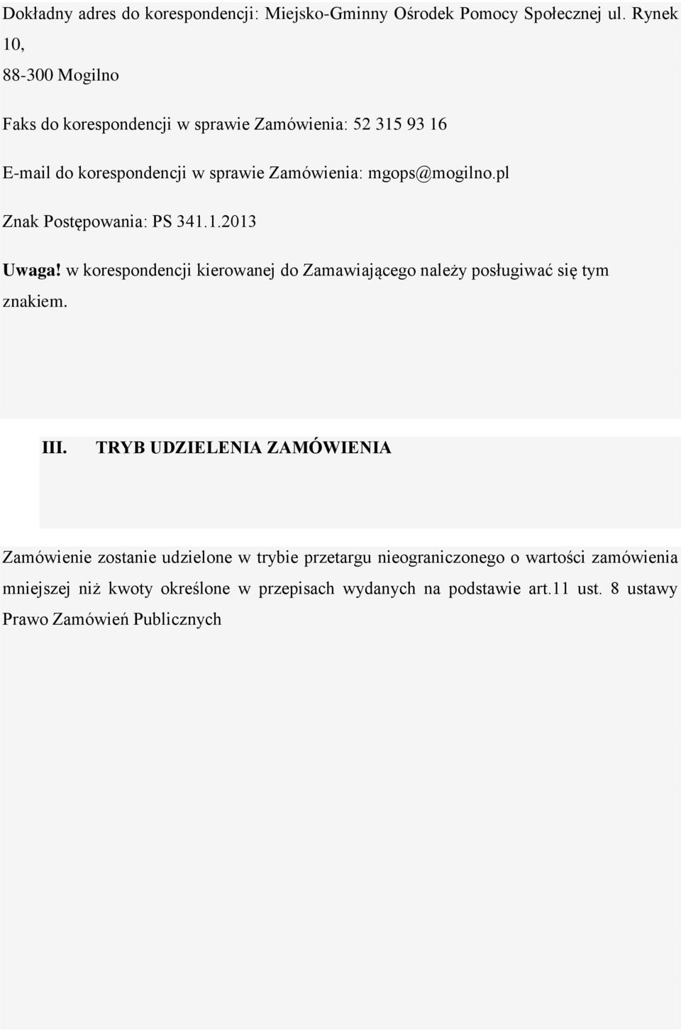 pl Znak Postępowania: PS 341.1.2013 Uwaga! w korespondencji kierowanej do Zamawiającego należy posługiwać się tym znakiem. III.