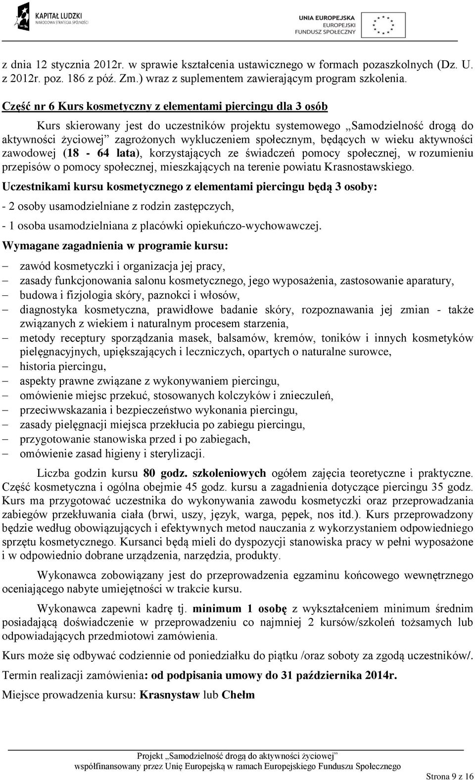 pomocy społecznej, w rozumieniu przepisów o pomocy społecznej, mieszkających na terenie powiatu Krasnostawskiego.