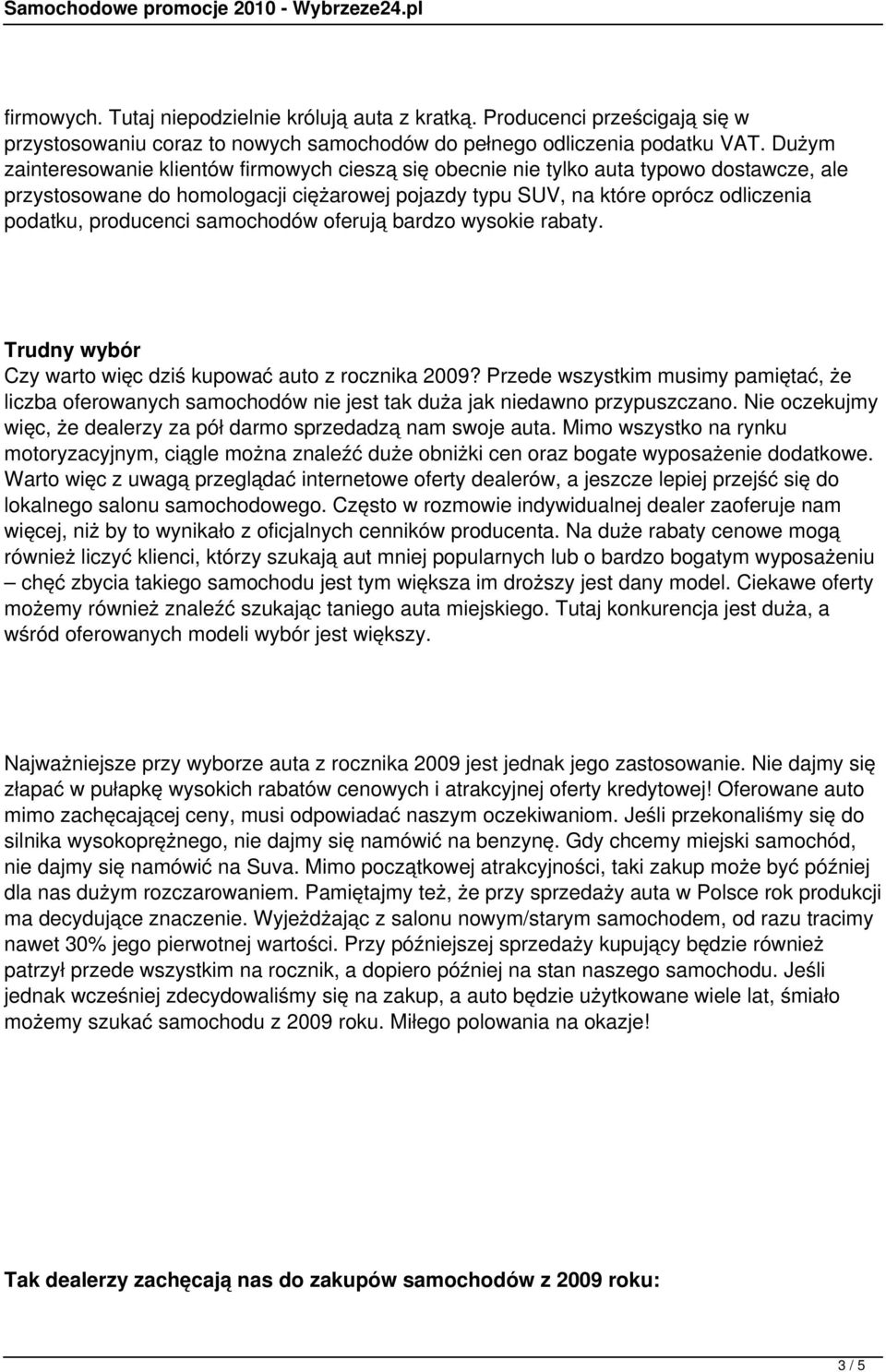 producenci samochodów oferują bardzo wysokie rabaty. Trudny wybór Czy warto więc dziś kupować auto z rocznika 2009?