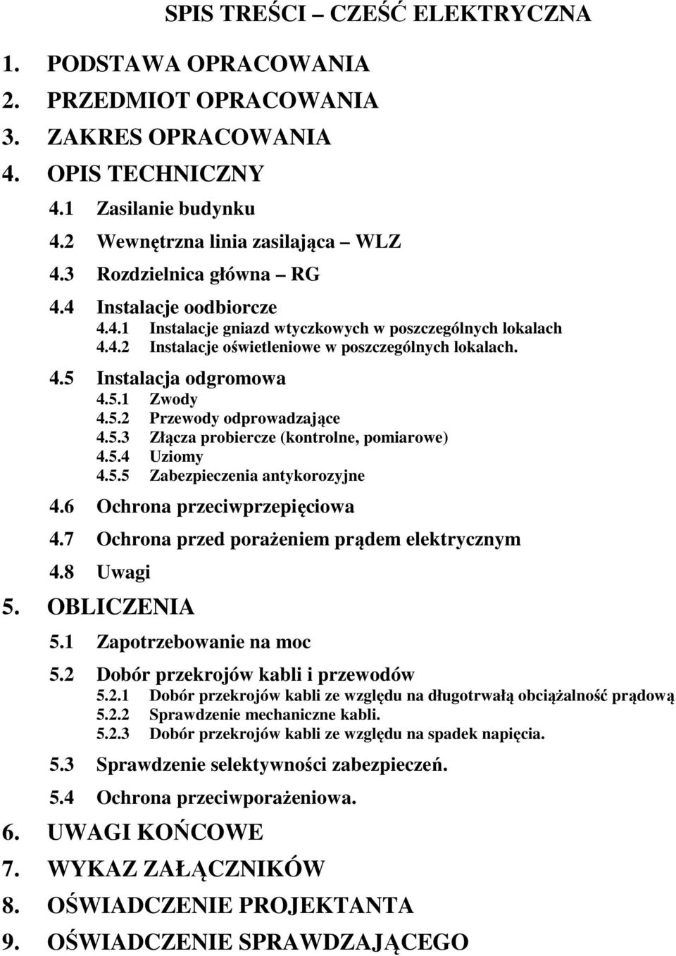 5.3 łącza probiercze (kotrole, pomiarowe) 4.5.4 Uziomy 4.5.5 abezpieczeia atykorozyje 4.6 Ochroa przeciwprzepięciowa 4.7 Ochroa przed porażeiem prądem elektryczym 4.8 Uwagi 5. OLICENIA 5.