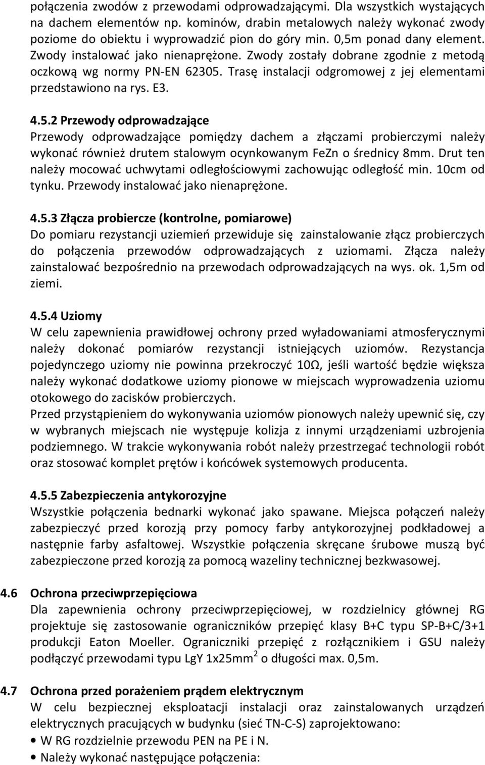 Drut te ależy mocować uchwytami odległościowymi zachowując odległość mi. 10cm od tyku. Przewody istalować jako ieaprężoe. 4.5.