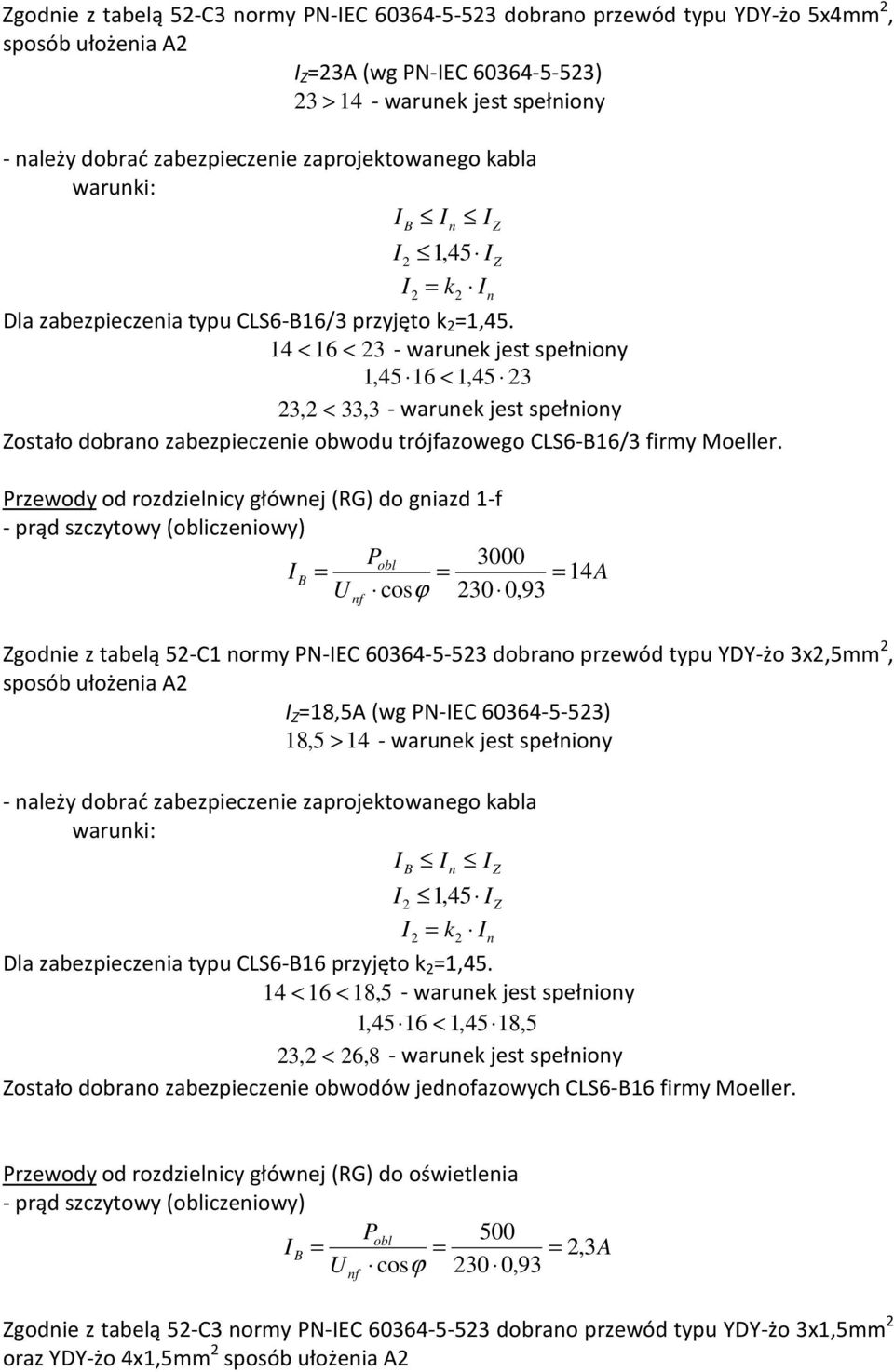 14 < 16 < 23 - waruek jest spełioy 1,45 16 < 1,45 23 23,2 < 33,3 - waruek jest spełioy ostało dobrao zabezpieczeie obwodu trójfazowego CLS6-16/3 firmy Moeller.