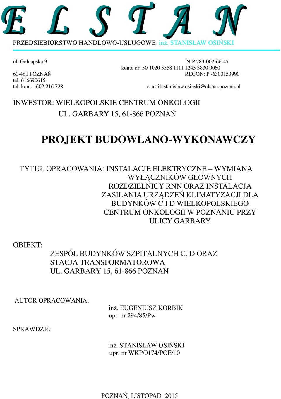 GARBARY 15, 61-866 POZNAŃ PROJEKT BUDOWLANO-WYKONAWCZY TYTUŁ OPRACOWANIA: INSTALACJE ELEKTRYCZNE WYMIANA WYŁĄCZNIKÓW GŁÓWNYCH ROZDZIELNICY RNN ORAZ INSTALACJA ZASILANIA URZĄDZEŃ KLIMATYZACJI DLA