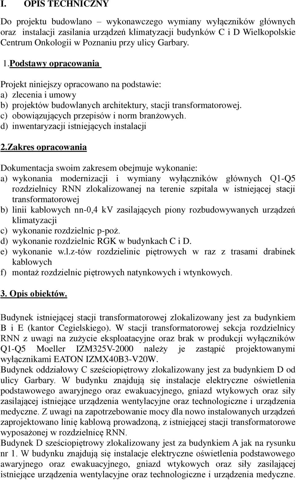 c) obowiązujących przepisów i norm branżowych. d) inwentaryzacji istniejących instalacji 2.