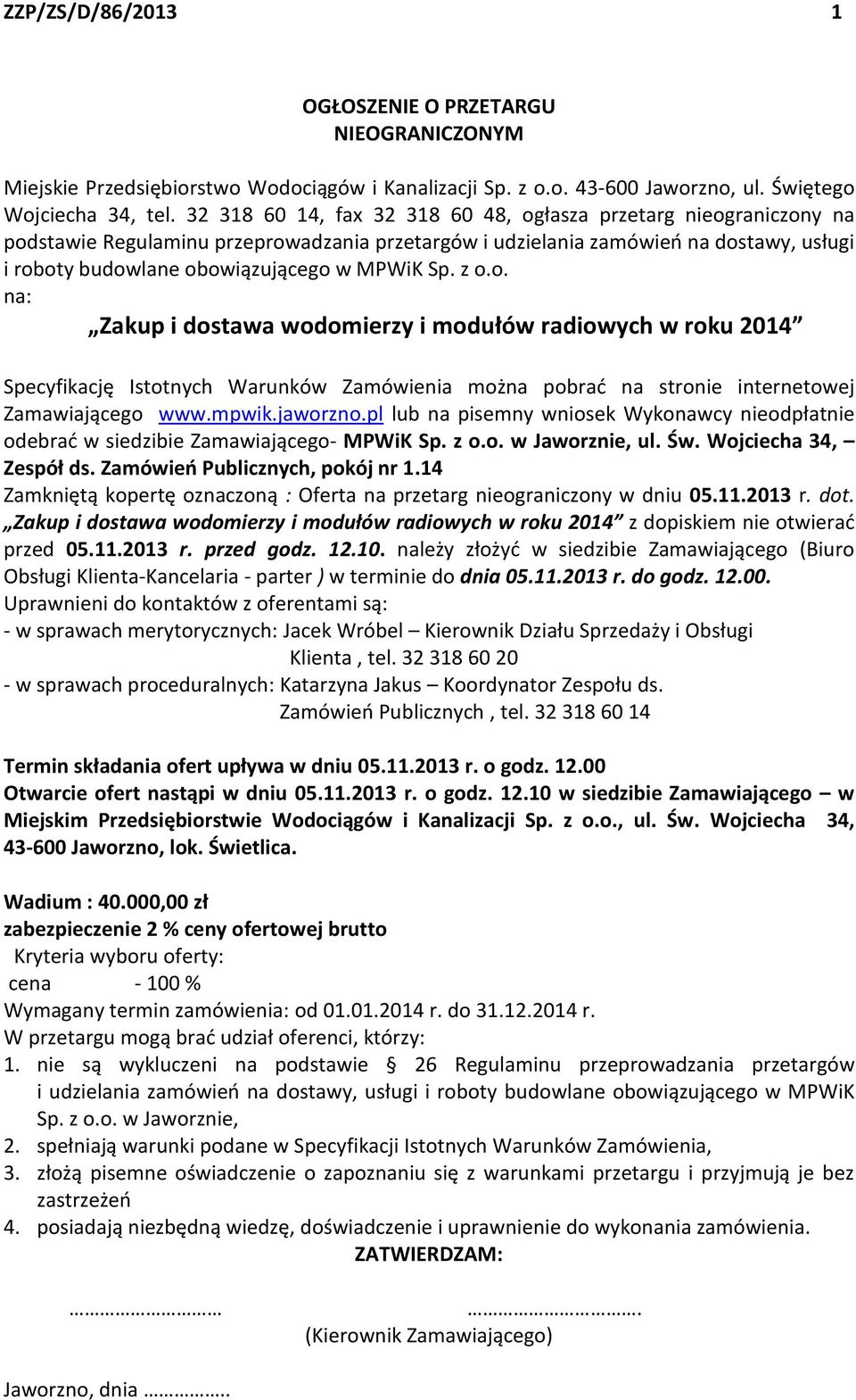 Sp. z o.o. na: Zakup i dostawa wodomierzy i modułów radiowych w roku 2014 Specyfikację Istotnych Warunków Zamówienia można pobrać na stronie internetowej Zamawiającego www.mpwik.jaworzno.