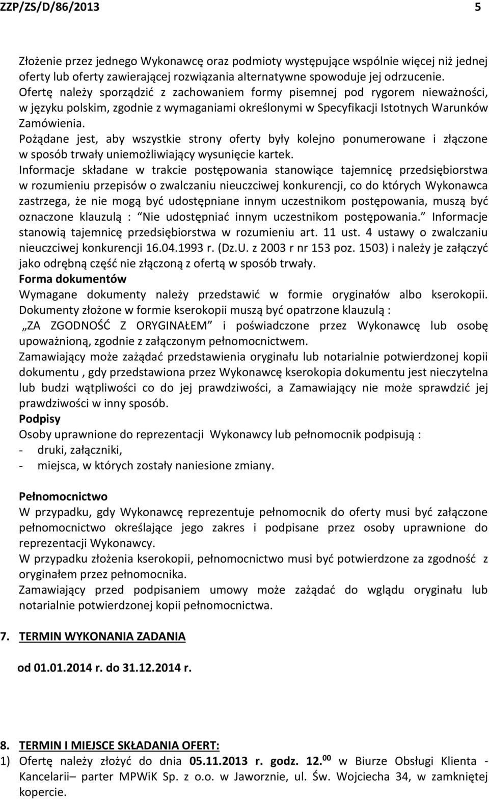 Pożądane jest, aby wszystkie strony oferty były kolejno ponumerowane i złączone w sposób trwały uniemożliwiający wysunięcie kartek.