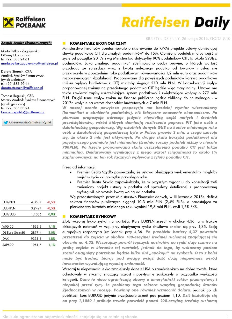 pl EUR/PLN 4,3587-0,5% USD/PLN 3,9424-0,5% EUR/USD 1,1056 0,0% WIG 20 1838,2 1,1% DJ Euro Stoxx50 2877,4 2,0% DAX 9331,5 1,8% S&P500 1951,7 1,1% KOMENTARZ EKONOMICZNY Ministerstwo Finansów