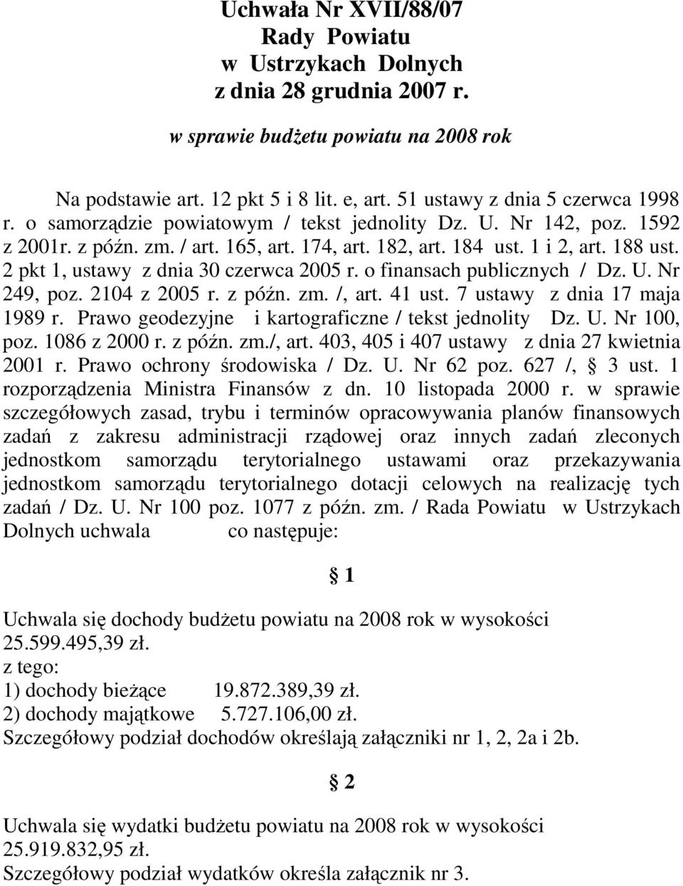 o finansach publicznych / Dz. U. Nr 249, poz. 2104 z 2005 r. z późn. zm. /, art. 41 ust. 7 ustawy z dnia 17 maja 1989 r. Prawo geodezyjne i kartograficzne / tekst jednolity Dz. U. Nr 100, poz.