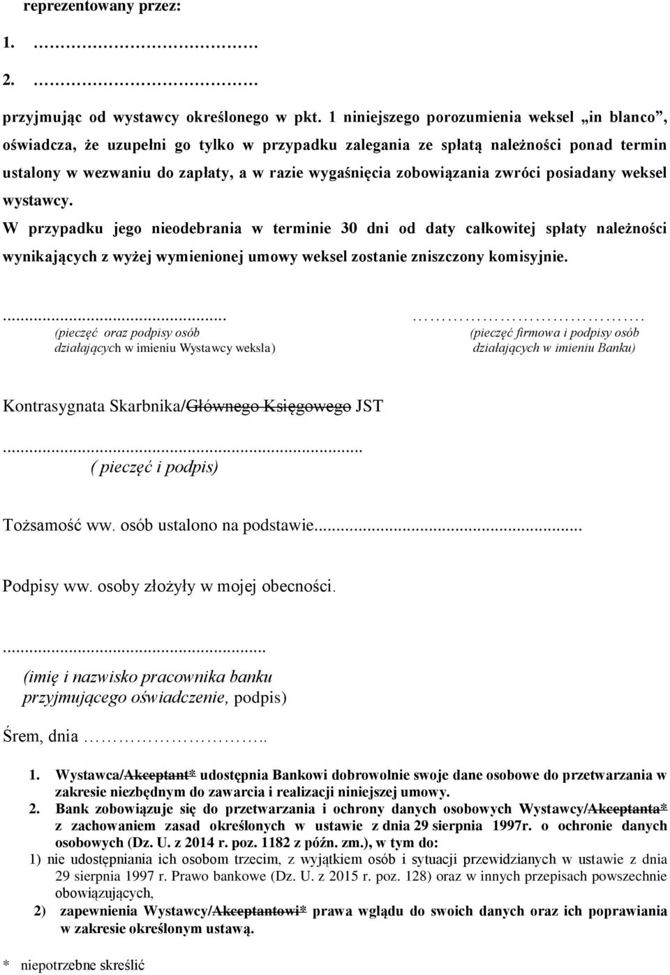 zwróci posiadany weksel wystawcy. W przypadku jego nieodebrania w terminie 30 dni od daty całkowitej spłaty należności wynikających z wyżej wymienionej umowy weksel zostanie zniszczony komisyjnie.