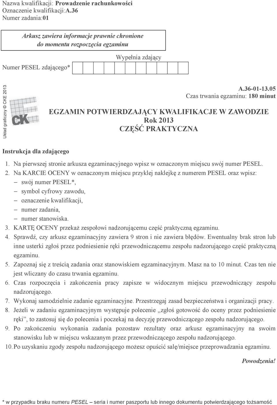 0 Czas trwania egzaminu: 1 0 minut EGZAMIN POTWIERDZAJ CY KWALIFIKACJE W ZAWODZIE Rok 2013 CZ PRAKTYCZNA Instrukcja dla zdaj cego 1.